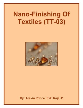 Nano-Finishing Of
 Textiles (TT-03)




  By: Aravin Prince .P & Raja .P
 