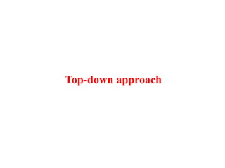 Top-down approach
 