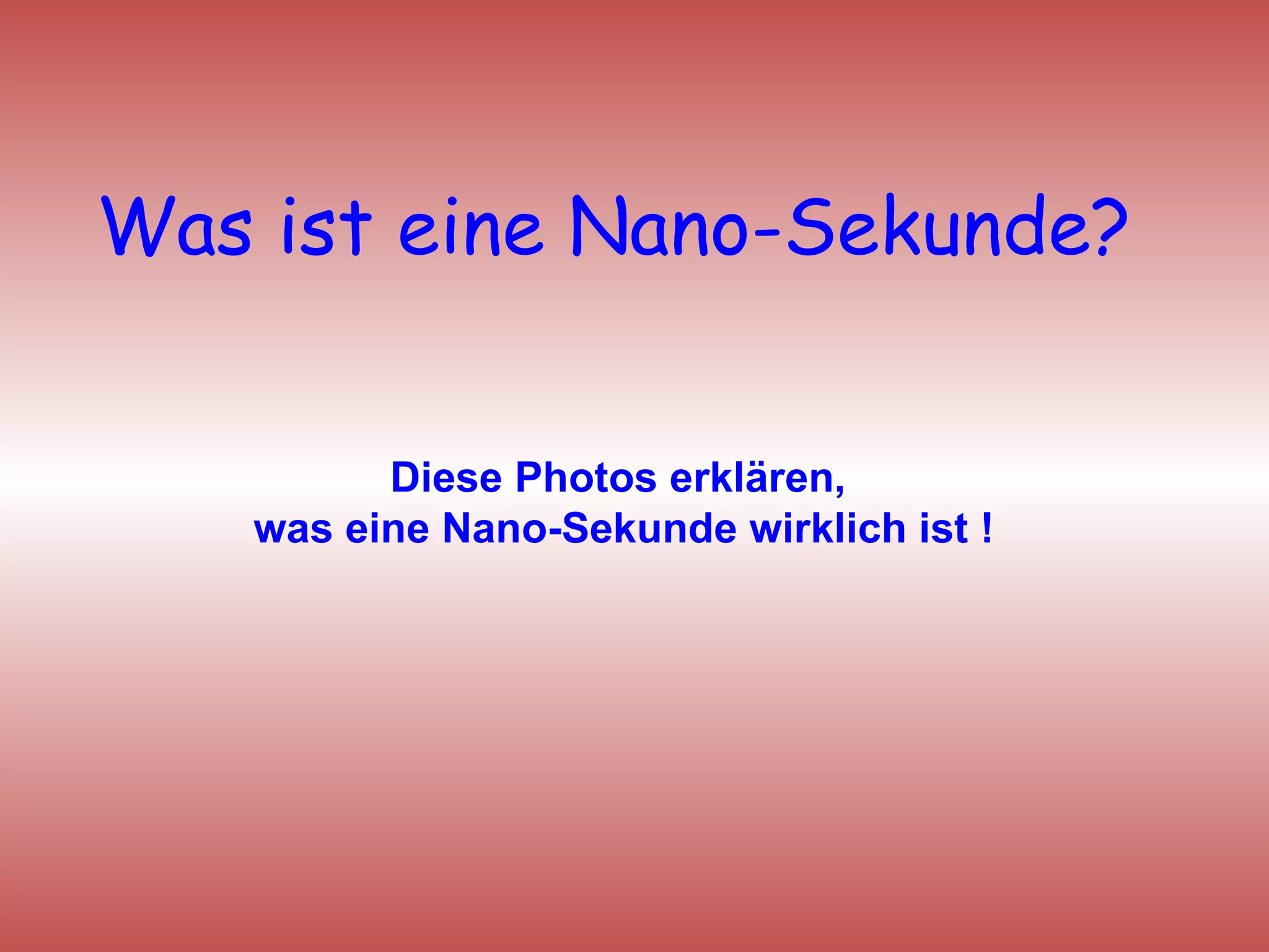 Was ist eine Nano-Sekunde? Diese Photos erklären, was eine Nano-Sekunde wirklich ist !