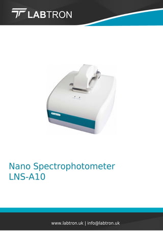 Nano Spectrophotometer
LNS-A10
www.labtron.uk | info@labtron.uk
 