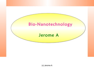 Bio-Nanotechnology

    Jerome A




     (c) Jerome A
 
