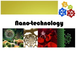 Nano-technology

 