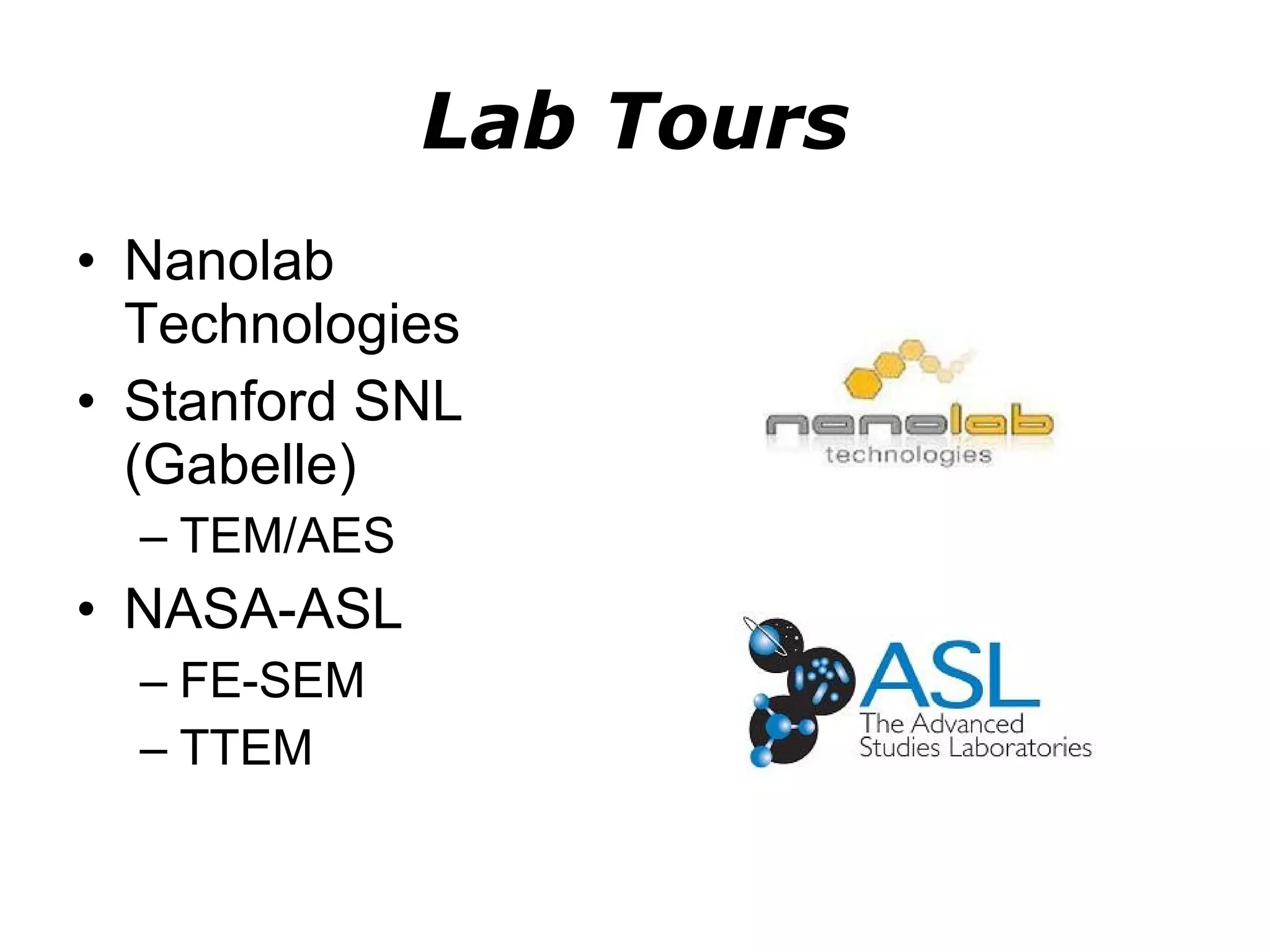 Lab Tours Nanolab Technologies Stanford SNL (Gabelle) TEM/AES NASA-ASL FE-SEM TTEM 