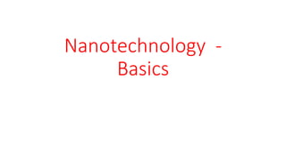 Nanotechnology -
Basics
 