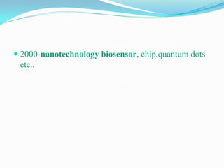  2000-nanotechnology biosensor, chip,quantum dots
etc..
 