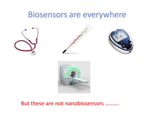 But these are not nanobiosensors ……….
 