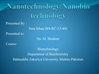 Presented By :
Sara Ishaq (BS-BC-13-40)
Presented to:
Sir. M. Ibrahim
Course:
Biotechnology
Department of Biochemistry
Bahauddin Zakariya University, Multan-Pakistan
 