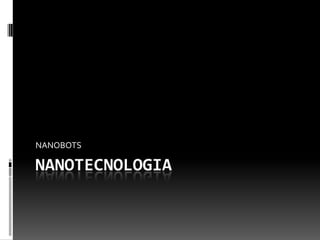 NANOTECNOLOGIA NANOBOTS 