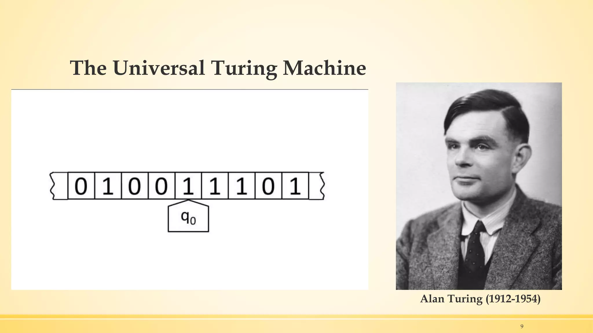 The Universal Turing Machine
Alan Turing (1912-1954)
9
 