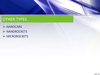 OTHER TYPES
 NANOCARS
 NANOROCKETS
 MICROROCKETS
 