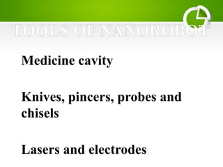 Medicine cavity
Knives, pincers, probes and
chisels
Lasers and electrodes
 
