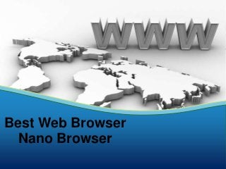 Best Web Browser
Nano Browser
 
