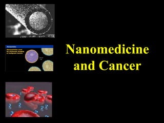 Nanomedicine
and Cancer
 