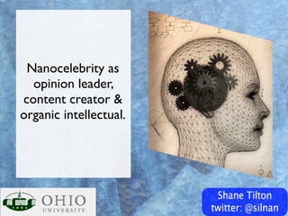 Nanocelebrity as
  opinion leader,
content creator &
organic intellectual.
 