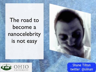 The road to
   become a
nanocelebrity
  is not easy
 