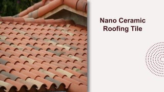 Nano Ceramic
Roofing Tile
 