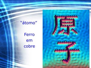 “átomo”
Ferro
em
cobre
 