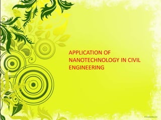 APPLICATION OF NANOTECHNOLOGY IN CIVIL ENGINEERING | PPTX