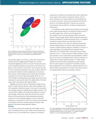 Nanotechnologies for environmental cleanup APPLICATIONS FEATURE




                                                                               nanoparticles in saturated environmental porous media is determined
                                                                               by the product of the number of nanoparticle collisions with the
                                                                               porous medium per unit transport distance and the probability that
                                                                               any collision will result in removal of the nanoparticle from the flow
                                                                               system (i.e. the sticking coefficient)30. Collisions may result from
                                                                               three processes: Brownian diffusion, interception, and gravitational
                                                                               sedimentation.
                                                                                  For nanoparticles, under conditions that are typical of environmental
                                                                               porous media, Brownian diffusion is the dominant collision process30,31.
                                                                               For particles greater than ~400 nm and with high densities
                                                                               (e.g. 7.68 g/cm3 for pure Fe0 particles), gravity effects can become
                                                                               important. Using the single-collector efficiency approach presented by
                                                                               Tufenkji and Elimelech30 and deep-bed filtration theory, it is possible to
                                                                               calculate the transport distance over which 99% removal of
                                                                               nanoparticles would occur as a function of subsurface characteristics
                                                                               and the sticking coefficient. Fig. 4 shows that for typical subsurface
                                                                               conditions, transport distances range from millimeters to a few tens of
                                                                               meters depending on the sticking coefficient. Reported sticking
Fig. 3 Comparison of rate constants for reduction of CCl4 by nZVI and two      coefficients32 for unmodified nZVI in several types of porous media
types of millimeter-sized Fe0. Ovals are based on ~50 data compiled from a
variety of sources. A precursor to this figure was published by Nurmi          range from 0.14 to ~1, which translates to transport distances of only a
et al.22.                                                                      few centimeters in porous media under typical groundwater conditions
                                                                               (Fig. 4). This has led to considerable interest in surface modification of
that nZVI gives larger km but similar ksa values when compared with            nanoparticles to increase transport distances32,33. Smaller sticking
millimeter-sized ZVI, suggesting that the higher rate of carbon                coefficients for these and other nanoparticles have been reported
tetrachloride degradation by nZVI is the result of its high surface area       (0.01 for surface-treated Fe nanoparticles32 and 0.0001 for carbon-
and not the greater abundance of reactive sites on the surface or the          based nanoparticles34), but even these low sticking coefficients do not
greater intrinsic reactivity of surface sites22. This conclusion may hold      predict mobility in groundwater for more than a few meters, except at
for other contaminants reacting with nZVI under conditions relevant to         very high groundwater velocities and possibly in fractures.
environmental remediation, but the available data are inconclusive.
Note, however, that this analysis does not include data for bimetallic
combinations of nZVI with noble metal catalysts like Pd, Ni, or Cu.
These bimetallic materials generally do give larger values of ksa, but the
enhancement is primarily the result of the catalytic effect of the noble
metals, which is also observed with larger particles28.
   Regardless of the precise reason for high reactivity, high reactivity
tends to correlate with low selectivity, which makes remediation with
nZVI susceptible to inefficiency because of the reaction of the particles
with nontarget substances, including dissolved oxygen and water23. This
‘natural demand’, together with the demand arising from the reaction
with the target contaminants, implies that nZVI will have a limited
lifetime in environmental porous media, potentially necessitating
reinjections of nZVI and thereby adding to the cost of treatment29.
Alternatively, a short lifetime of nZVI in situ could prove to be beneficial
by limiting the potential for unwanted exposure at receptors down-
gradient (if the particles exhibit significant mobility).
Mobility
It is commonly assumed that nanoparticles will be highly mobile in             Fig. 4 Calculated distance over which 99% of the nanoparticles are removed
                                                                               for sticking coefficients 0.1, 0.01, 0.001, and 0.0001. Assumed subsurface
porous media because they are much smaller than the relevant pore
                                                                               conditions include: porosity = 0.36, velocity = 0.1 m/day, soil particle
spaces, but this is an oversimplification. In general, the mobility of         diameter = 0.3 mm, nanoparticle density = 6.7 g/cm3.



                                                                                                      MAY 2006 | VOLUME 1 | NUMBER 2                        47
 