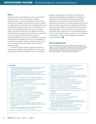 APPLICATIONS FEATURE                                                Nanotechnologies for environmental cleanup




     Risks                                                                                     regarding in situ applications of nanoparticles in remediation will
     The above discussion of the morphology, reactivity, and mobility of                       continue to be based largely on extrapolations from considerations
     nanoparticles in the context of environmental remediation                                 developed from studies of related, but potentially quite different,
     demonstrates that our current understanding of the basic processes                        contexts where nanoparticles occur in the environment. Foremost
     involved in this technology is still evolving and incomplete. In addition                 among these are the inhalation of ‘ultrafine’ airborne particles, on which
     to making it difficult to move forward with the engineering of full-scale                 there is an extensive literature39, and the toxicology of carbon-based
     implementations, these uncertainties make it very difficult to assess                     nanoparticles such as fullerenes and nanotubes, on which a literature is
     the risks that this technology might have to human or ecological                          rapidly taking shape35. At this time, however, we can conclude that
     health35. Specifically with respect to in situ applications of nZVI (or                   nZVI and the related materials used for in situ remediation applications
     related materials) to remediation of environmental porous media, there                    are not as small, reactive, persistent, or mobile as most of the materials
     is not yet any research and development that directly and                                 for which specific evidence is available suggesting the potential for
     substantively addresses the issue of risk. Recognizing this, some groups                  human or ecological risk.
     have adopted the ‘precautionary’ position that in situ applications of
     nanoparticles for remediation should be prohibited36, whereas others
     have recommended, in effect, that research on all fronts should                           Acknowledgments
     proceed in   parallel37.                                                                  We thank Donald R. Baer of the Pacific Northwest National Laboratory and
        This dilemma of how (or whether) to regulate the application of                        Gregory V. Lowry of Carnegie Mellon University for their thoughtful comments
                                                                                               on this manuscript. Funding for our work in this area has come from the US
     nanoparticles to remediation should be alleviated soon, as the results                    Department of Energy, the Strategic and Environmental Research and
     from on-going studies become available38. Until then, risk assessment                     Development Program, and the US Department of Education.




       REFERENCES                                                                              19. Elliott, D. W., and Zhang, W. X., Environ. Sci. Technol. (2002) 35, 4922
       1. Nanoscale Science, Engineering, and Technology Subcommittee, Committee on            20. Klabunde, K. J., et al., J. Phys. Chem. (1996) 100, 12142
          Technology, National Science and Technology Council, The National                    21. Navrotsky, A., In Encyclopedia of Nanoscience and Nanotechnology, Marcel
          Nanotechnology Initiative Strategic Plan (2004)                                          Dekker, New York, NY (2004), 1147
       2. Nanoscale Science, Engineering, and Technology Subcommittee, Committee on            22. Nurmi, J. T., et al., Environ. Sci. Technol. (2005) 39, 1221
          Technology, National Science and Technology Council, The National
          Nanotechnology Initiative Strategic Plan, Supplement to the President’s 2006         23. Liu, Y., et al., Environ. Sci. Technol. (2005) 39, 1338
          Budget (2005)                                                                        24. Saleh, N. B., et al., Preprints of Extended Abstracts, 230th ACS National Meeting,
       3. Masciangioli, T., and Zhang, W.-X., Environ. Sci. Technol. (2003) 37, 102A               Washington, DC, Aug. 28-Sept. 1, 2005, American Chemical Society, Division of
                                                                                                   Environmental Chemistry (2005) 45, 703
       4. Karn, B., et al., (eds.), Nanotechnology and the Environment: Applications and
          Implications, Oxford University Press, Oxford UK (2005)                              25. Ryan, J. N., and Elimelech, M., Colloids Surf. (1996) A107, 1

       5. Koper, O. B., et al., Curr. Microbiol. (2002) 44, 49                                 26. Lowry, G. V., and Johnson, K. M., Environ. Sci. Technol. (2004) 38, 5208

       6. Fryxell, G. E., et al., In Encyclopedia of Nanoscience and Nanotechnology, Dekker,   27. Song, H., and Carraway, E. R., Environ. Sci. Technol. (2005) 39, 6237
          New York, NY (2004), 1125                                                            28. Muftikian, R., et al., Water Res. (1995) 29, 2434
       7. Diallo, M. S., et al., Environ. Sci. Technol. (2005) 39, 1366                        29. Gillham, R. W., Ground Water Monitor. Remed. (2003) 23, 6
       8. Xu, Y., and Zhao, D., Ind. Eng. Chem. Res. (2006) 45, 1758                           30. Tufenkji, N., and Elimelech, M., Environ. Sci. Technol. (2004) 38, 529
       9. Hoffmann, M. R., et al., Chem. Rev. (1995) 95, 69                                    31. Logan, B. E., Environmental Transport Processes, John Wiley & Sons, New York,
       10. Obare, S. O., and Meyer, G. J., J. Environ. Sci. Health (2004) A39, 2549                NY (1999)

       11. Abrams, B., and Wilcoxon, J., Crit. Rev. Solid State Mater. Sci. (2005) 30, 153     32. Schrick, B., et al., Chem. Mater. (2004) 16, 2187

       12. Kamat, P. V., and Meisel, D., Comptes Rendus Chimie (2003) 6, 999                   33. Saleh, N., et al., Nano Lett. (2005) 5, 2489

       13. Tungittiplakorn, W., et al., Environ. Sci. Technol. (2005) 39, 1354                 34. Lecoanet, H. N., et al., Environ. Sci. Technol. (2004) 38, 5164

       14. Nutt, M. O., et al., Environ. Sci. Technol. (2005) 39, 1346                         35. Colvin, V. L., Nat. Biotechnol. (2003) 21, 1166

       15. Zhang, W., J. Nanoparticle Res. (2003) 5, 323                                       36. The Royal Society and The Royal Academy of Engineering, Nanoscience and
                                                                                                   Nanotechnologies: Opportunities and Uncertainties, The Royal Society and The
       16. Tratnyek, P. G., et al., In Chemical Degradation Methods for Wastes and                 Royal Academy of Engineering, London UK (2004)
           Pollutants: Environmental and Industrial Applications, Marcel Dekker, New York,
           NY (2003), 371                                                                      37. Nanotechnology Workgroup, Science Policy Council, US Environmental
                                                                                                   Protection Agency, Nanotechnology White Paper (2005).
       17. Interstate Technology and Regulatory Council (ITRC), Permeable Reactive
           Barriers: Lessons Learned/New Directions, ITRC (2005)                               38. Dunphy Guzman, K. A., et al., Environ. Sci. Technol. (2006) 40, 1401

       18. Wang, C. B., and Zhang, W. X., Environ. Sci. Technol. (1997) 31, 2154               39. Oberdörster, G., et al., Environ. Health Perspect. (2005) 113, 823




48                 MAY 2006 | VOLUME 1 | NUMBER 2
 