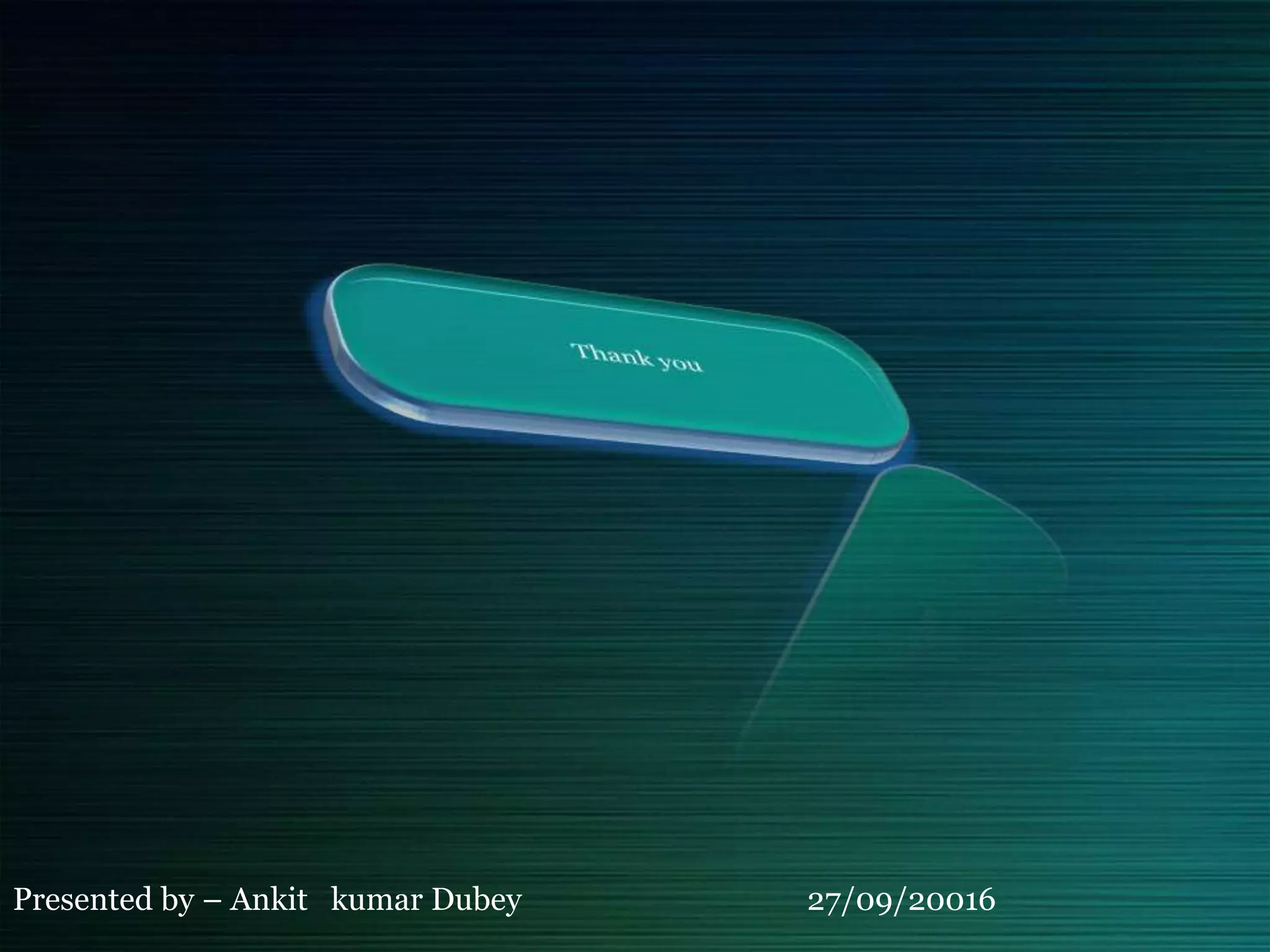 Presented by – Ankit kumar Dubey 27/09/20016
 