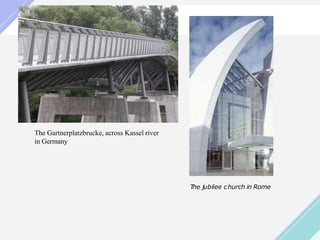 The Gartnerplatzbrucke, across Kassel river
in Germany
The jubilee church in Rome
 