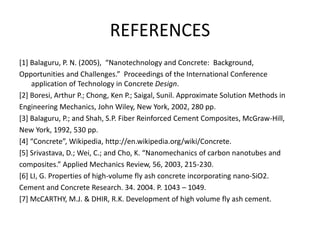 REFERENCES
[1] Balaguru, P. N. (2005), “Nanotechnology and Concrete: Background,
Opportunities and Challenges.” Proceeding...