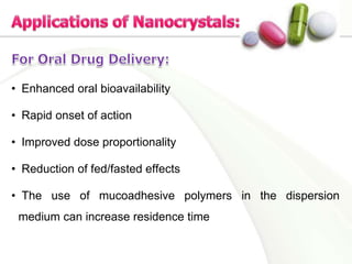 • Enhanced oral bioavailability
• Rapid onset of action
• Improved dose proportionality
• Reduction of fed/fasted effects
• The use of mucoadhesive polymers in the dispersion
medium can increase residence time
 