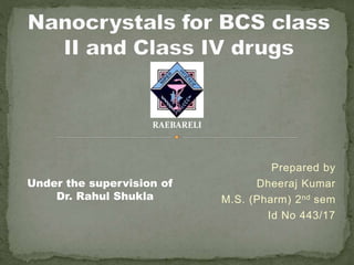 Prepared by
Dheeraj Kumar
M.S. (Pharm) 2nd sem
Id No 443/17
Under the supervision of
Dr. Rahul Shukla
RAEBARELI
 