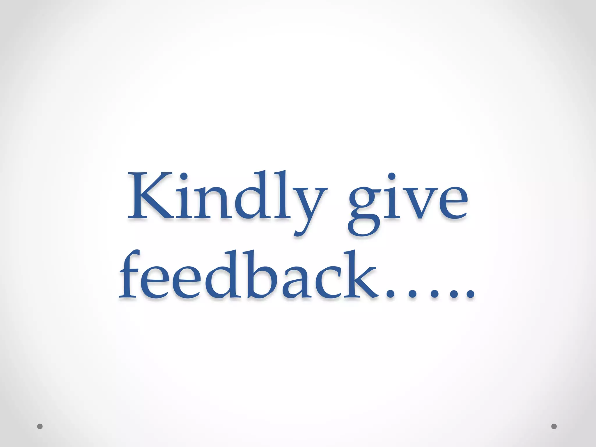 Kindly give 
feedback….. 
 