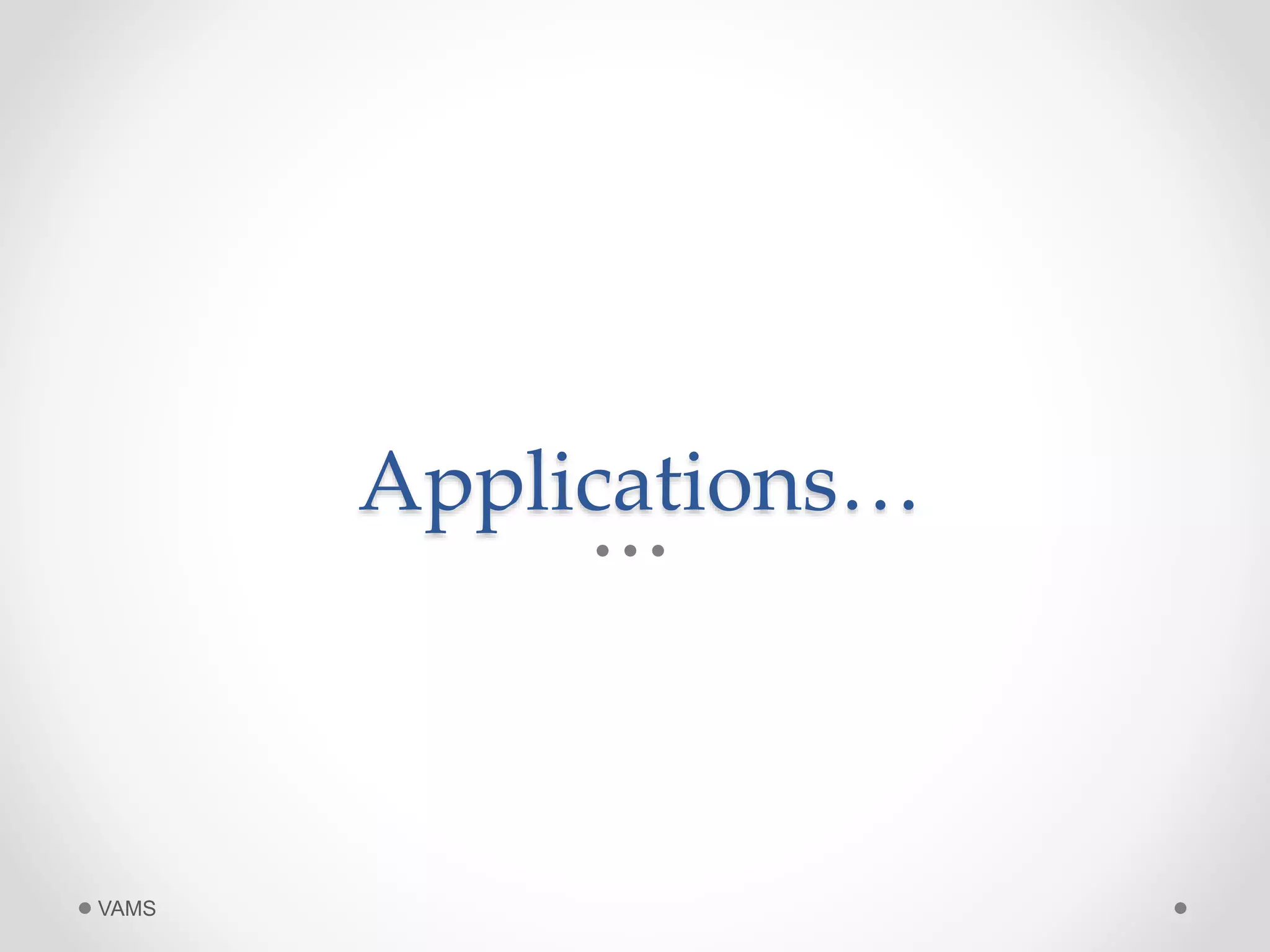 Applications… 
VAMS 
 