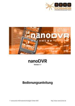 ? nanocosmos Informationstechnologien GmbH 2001 http://www.nanocosmos.de
n a n o
nanoDVR
Version 1.1
Bedienungsanleitung
 