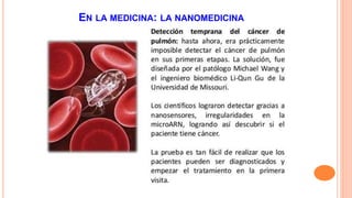 EN LA MEDICINA: LA NANOMEDICINA 
 