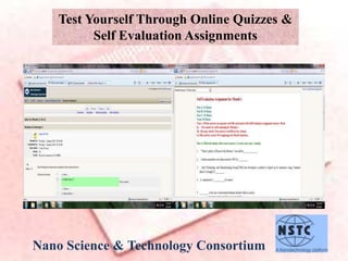 Nano Science & Technology Consortium
Test Yourself Through Online Quizzes &
Self Evaluation Assignments
 