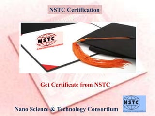 NSTC Certification
Get Certificate from NSTC
Nano Science & Technology Consortium
 
