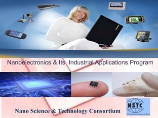 Nanoelectronics & Its Industrial Applications Program
Nano Science & Technology Consortium
 