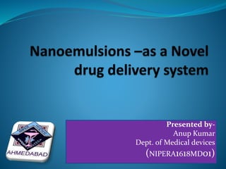 Presented by-
Anup Kumar
Dept. of Medical devices
(NIPERA1618MD01)
 