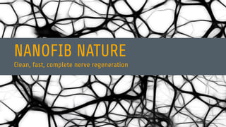 NANOFIB NATURE
Clean, fast, complete nerve regeneration
 