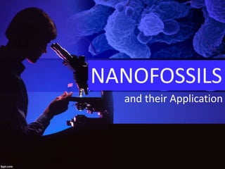 and their Application
NANOFOSSILS
 