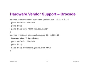 Hardware Vendor Support – Brocade
server remote-name hostname.yahoo.com 10.128.9.35   !
  port default disable!
  port htt...