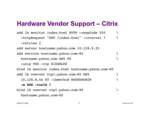 Hardware Vendor Support – Citrix
add lb monitor index.html HTTP -respCode 200      !!
     -httpRequest "GET /index.html" ...