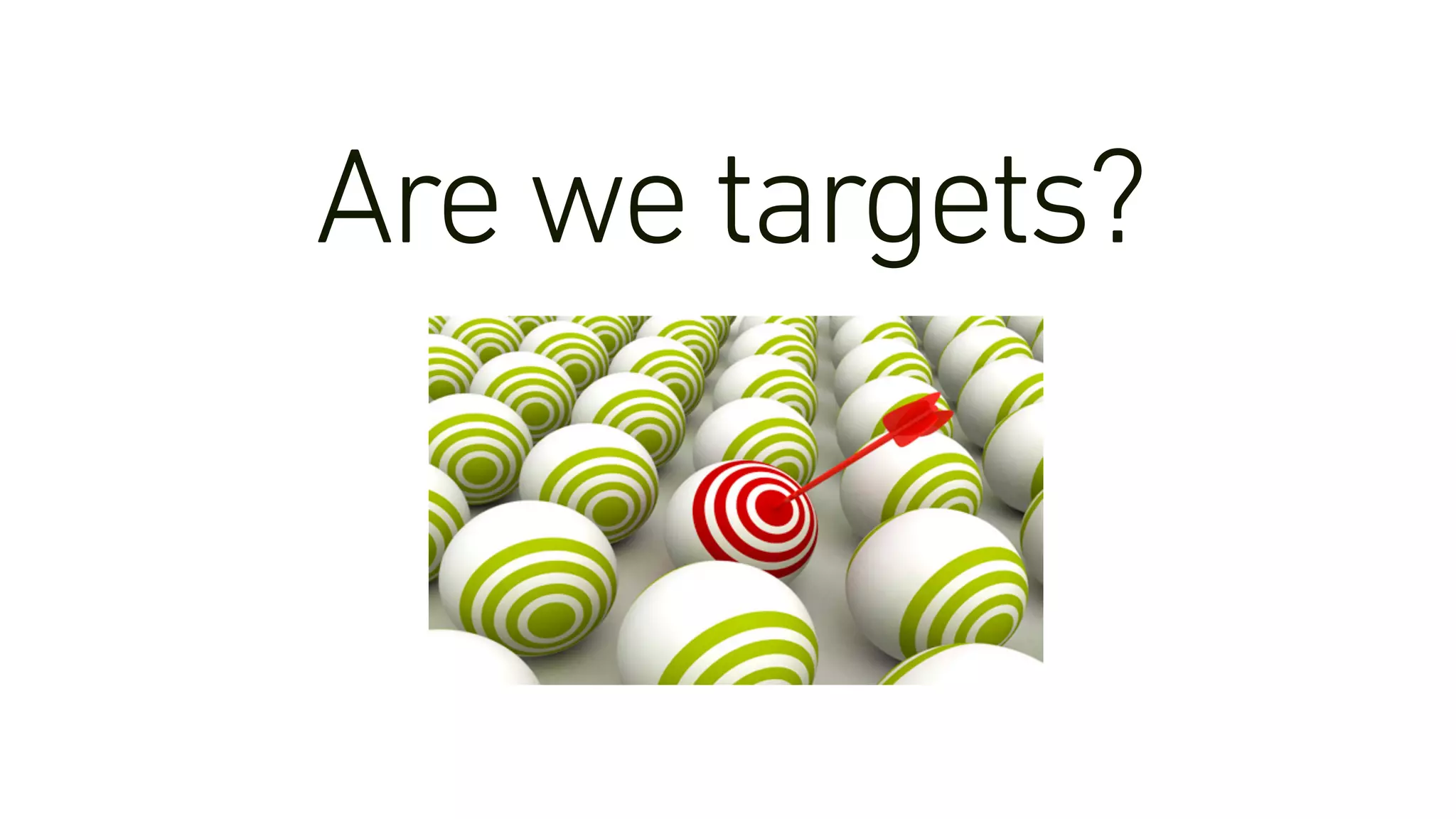 Are we targets?
 