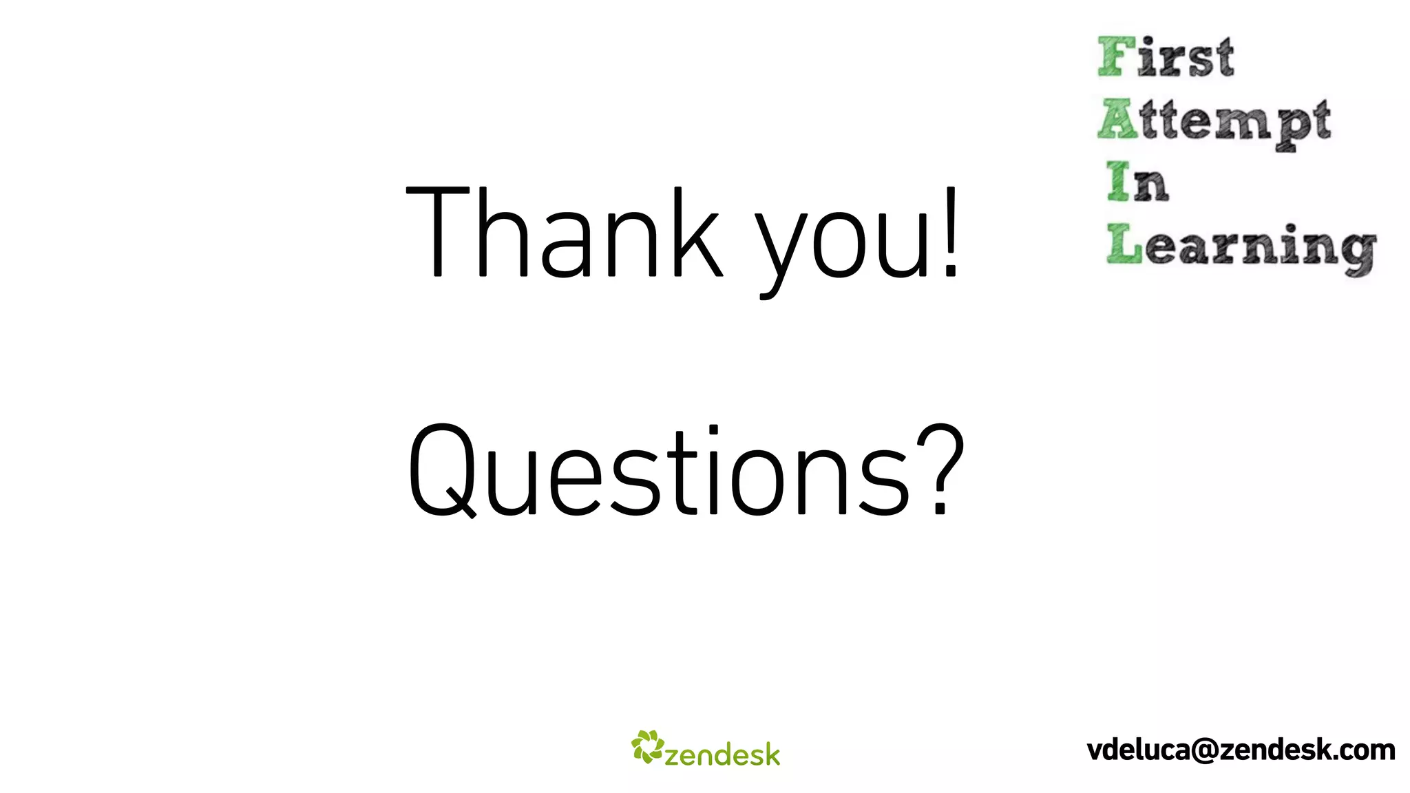 Thank you!
Questions?
vdeluca@zendesk.comvdeluca@zendesk.com
 