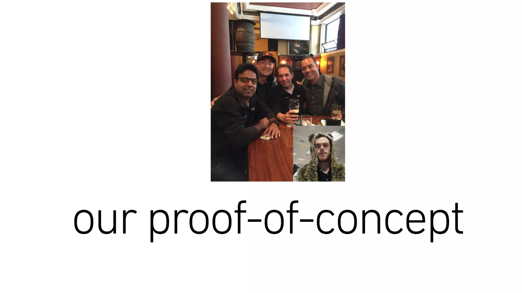 our proof-of-concept
 