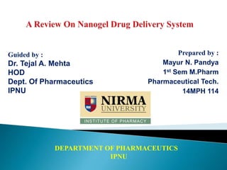 Prepared by : 
Mayur N. Pandya 
1st Sem M.Pharm 
Pharmaceutical Tech. 
14MPH 114 
Guided by : 
Dr. Tejal A. Mehta 
HOD 
Dept. Of Pharmaceutics 
IPNU 
DEPARTMENT OF PHARMACEUTICS 
IPNU 
 