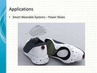 Applications
• Smart Wearable Systems – Power Shoes
 