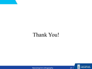 Thank You!
27
Nanoimprint Lithography
 