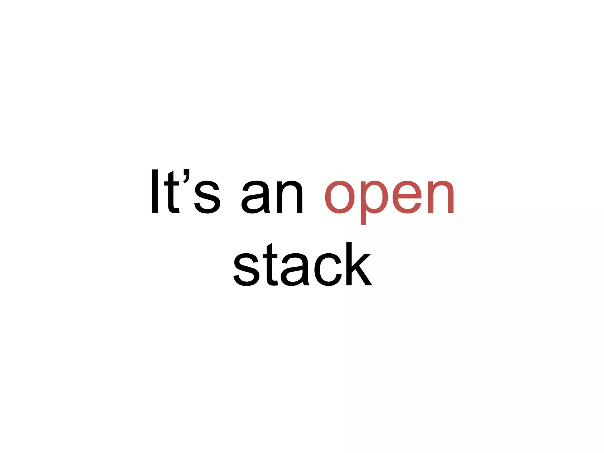 It’s an open
stack
 