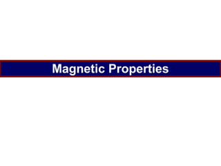 Magnetic Properties
 