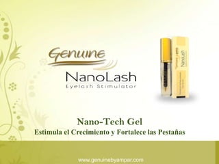 Nano-Tech Gel    Estimula el Crecimiento y Fortalece las Pestañas www.genuinebyampar.com 